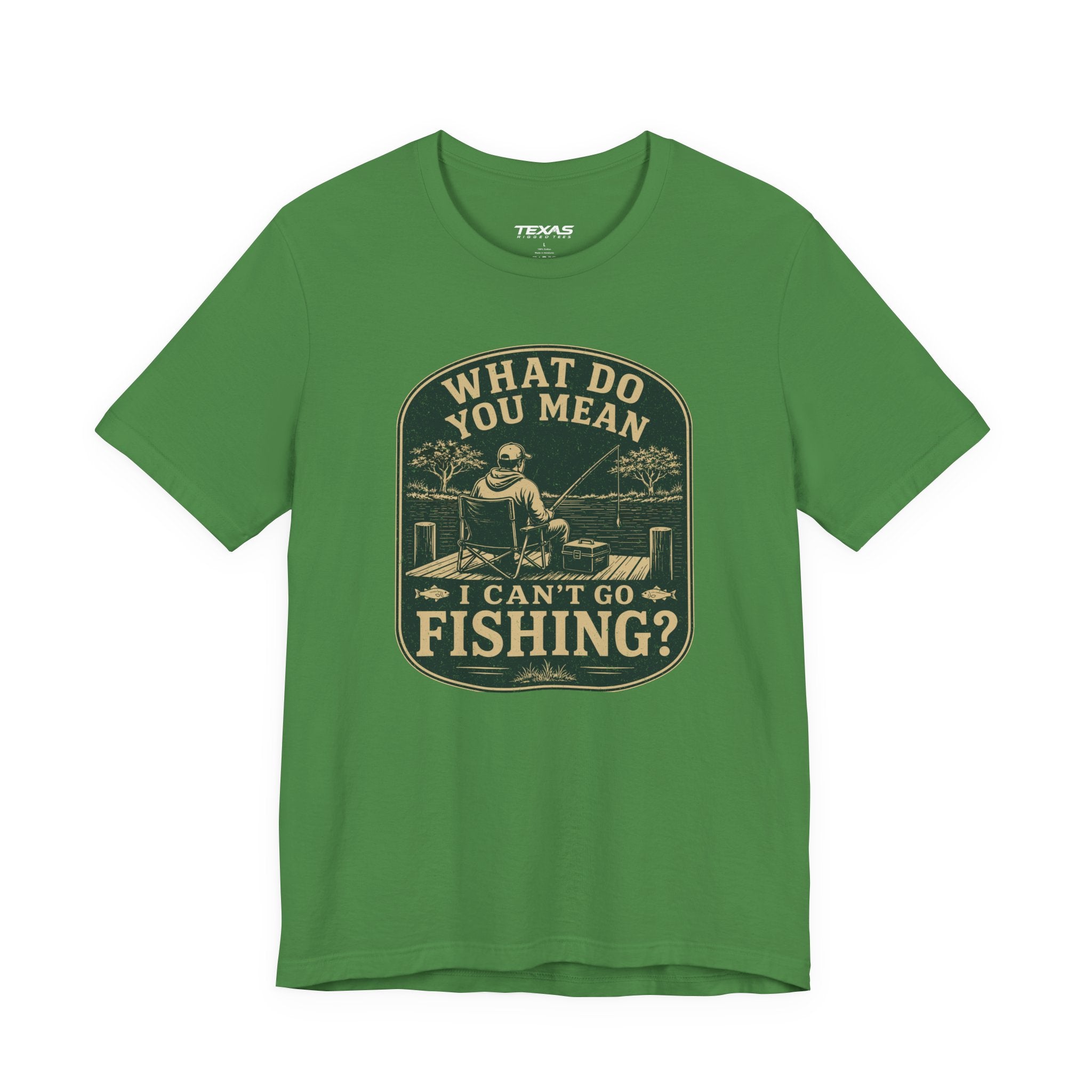 What Do You Mean I Can't Go Fishing? — Unisex Cotton Tee