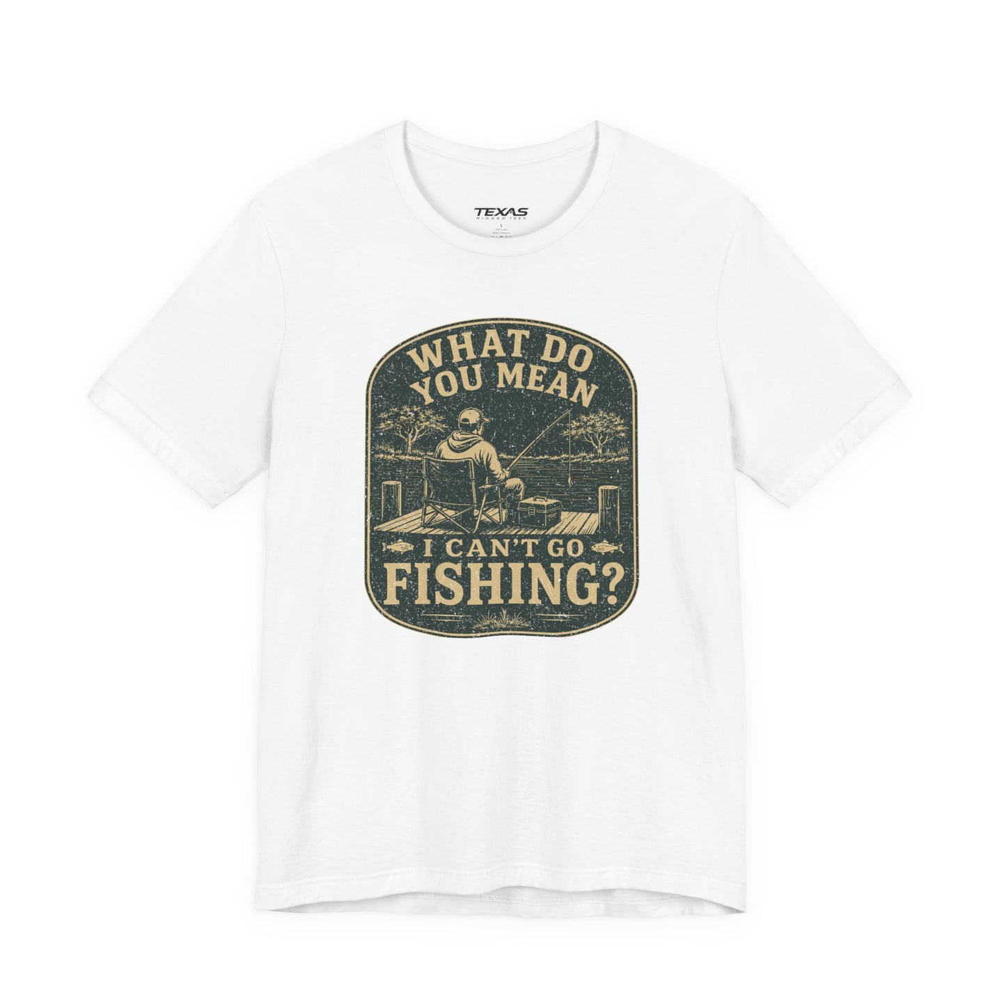 What Do You Mean I Can't Go Fishing? — Unisex Cotton Tee