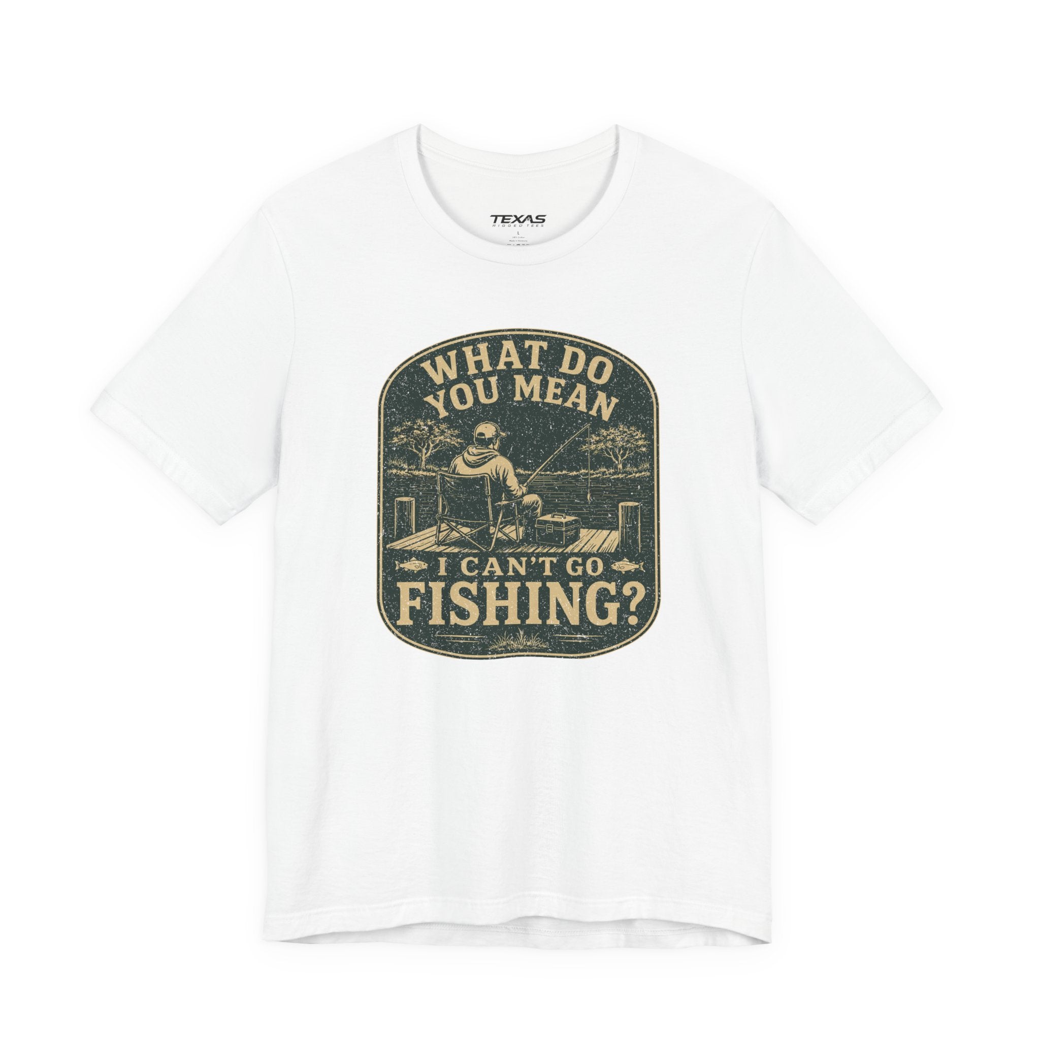 What Do You Mean I Can't Go Fishing? — Unisex Cotton Tee
