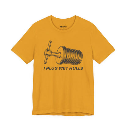 I Plug Wet Hulls — Unisex Cotton Tee