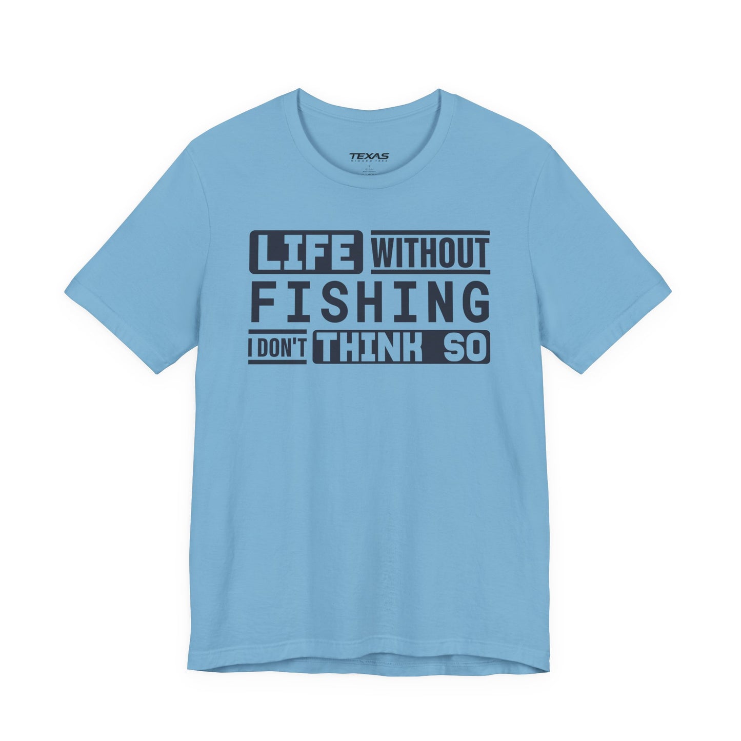 Life Without Fishing, I Don’t Think So — Unisex Cotton Tee