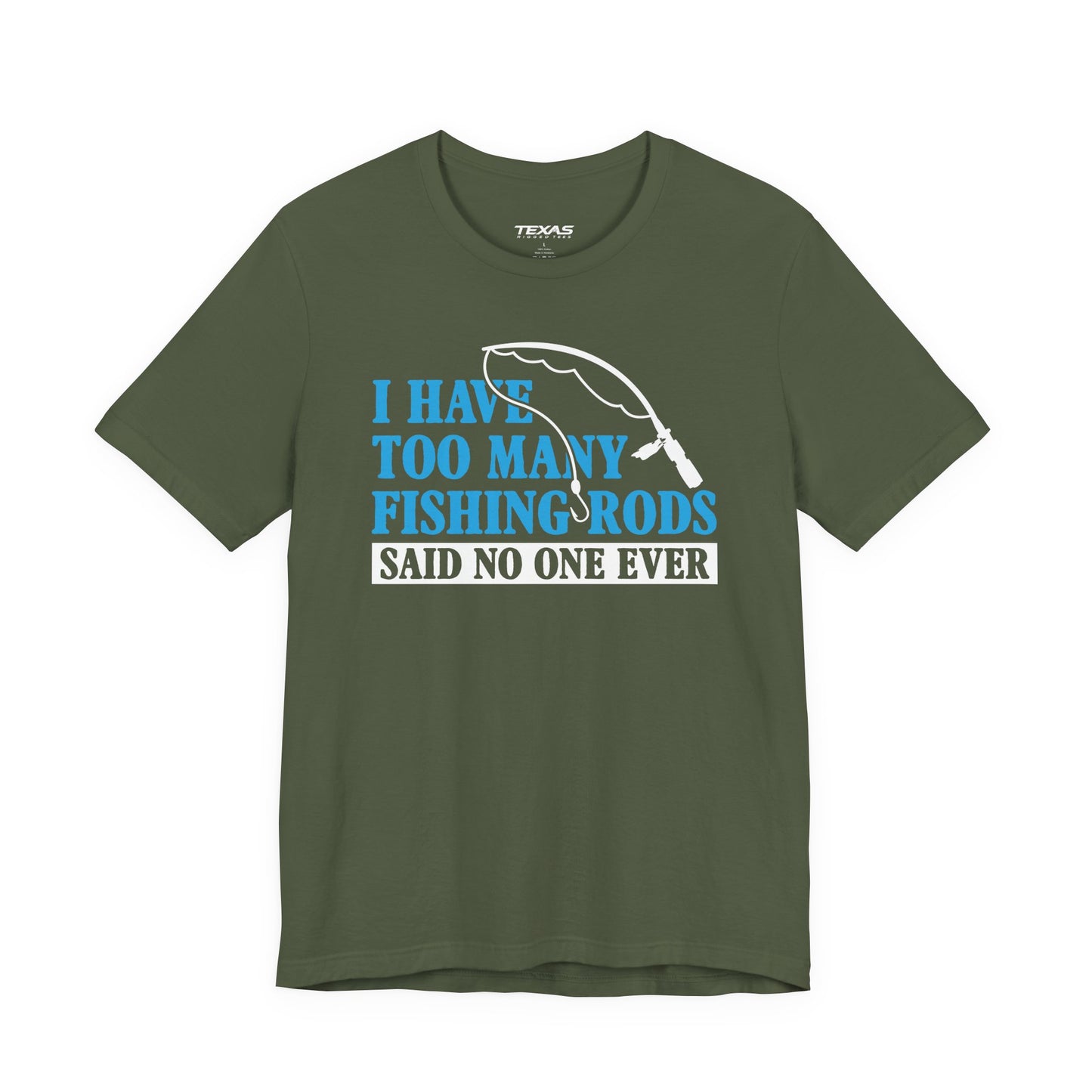 I Have Too Many Fishing Rods Said No One Ever — Unisex Cotton Tee