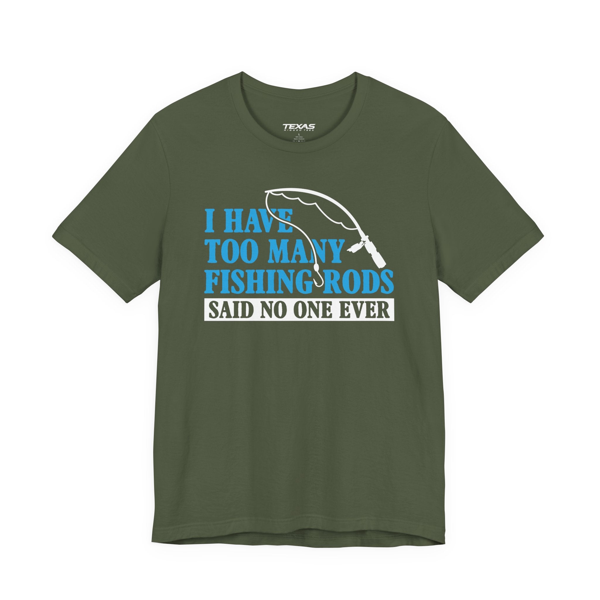 I Have Too Many Fishing Rods Said No One Ever — Unisex Cotton Tee