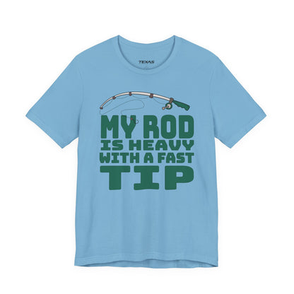 My Rod Is Heavy with a Fast Tip — Unisex Cotton Tee