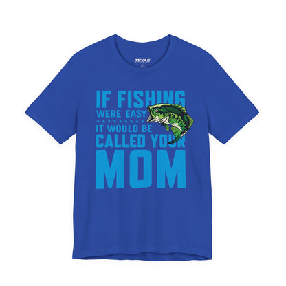 If Fishing Were Easy, It Would Be Called Your Mom — Unisex Cotton Tee