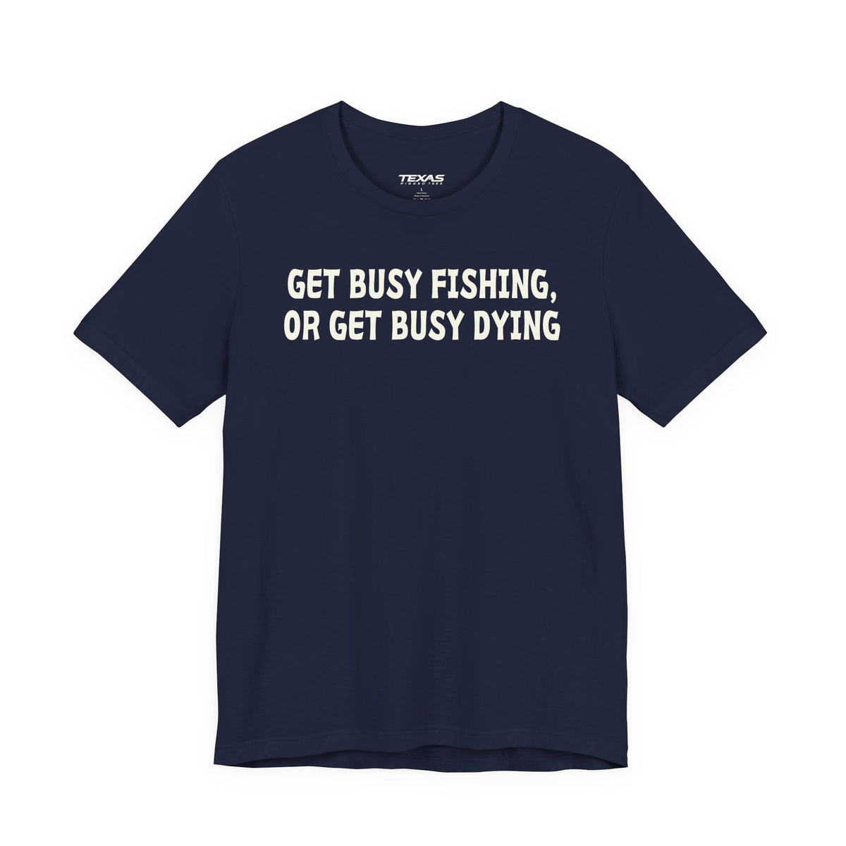 Get Busy Fishing, or Get Busy Dying — Unisex Cotton Tee