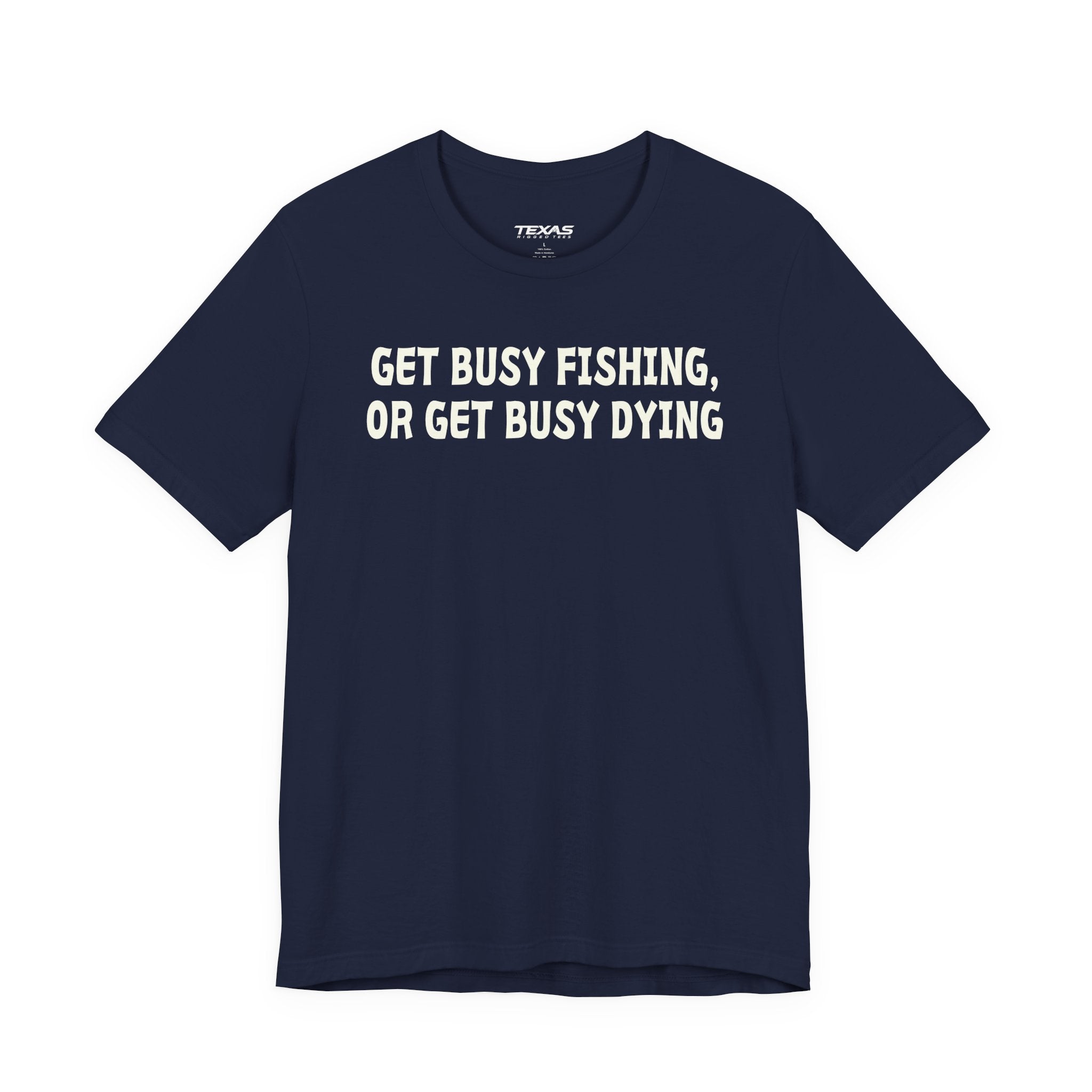 Get Busy Fishing, or Get Busy Dying — Unisex Cotton Tee