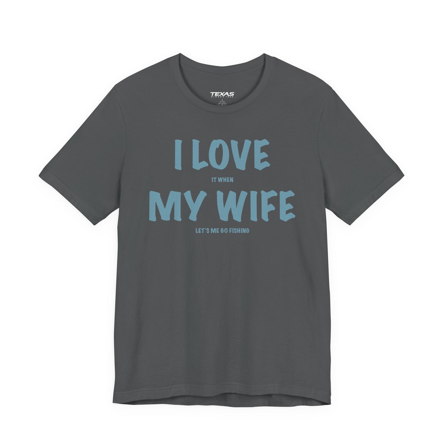 I Love It When My Wife Lets Me Go Fishing  — Unisex Cotton Tee