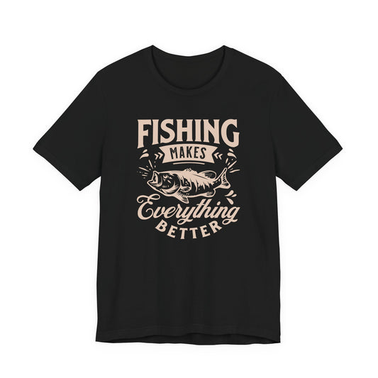 Fishing Makes Everything Better — Unisex Cotton Tee