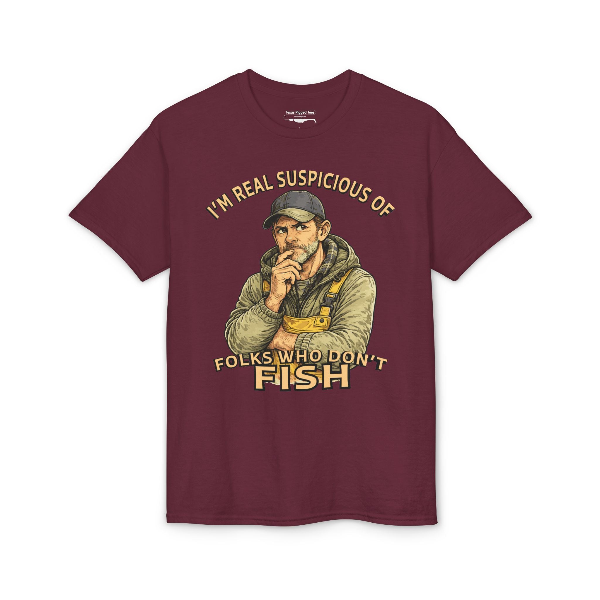 I’m Real Suspicious of Folks Who Don’t Fish — Unisex DryBlend® T-Shirt