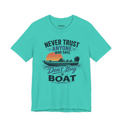Never Trust Anyone Who Says Don’t Buy a Boat — Unisex Cotton Tee