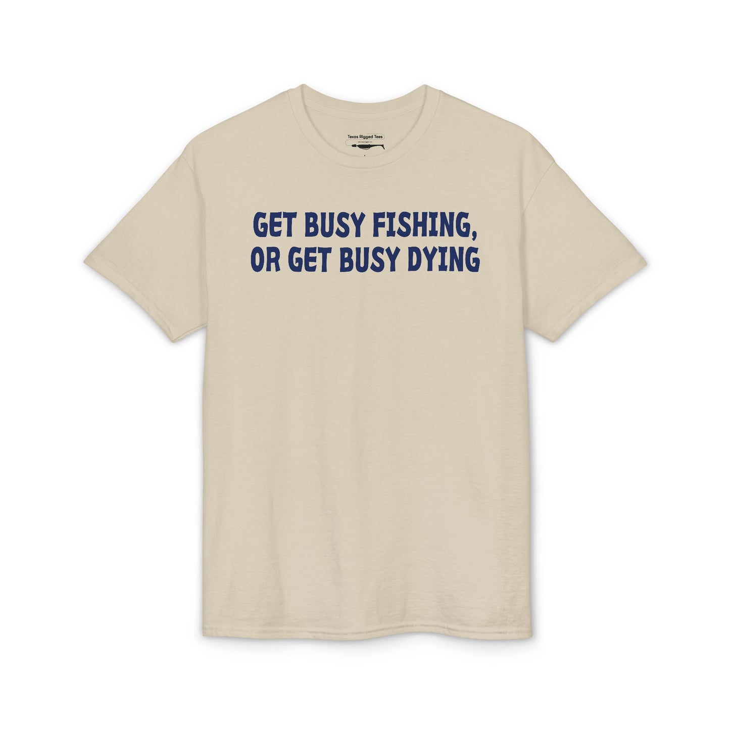 Get Busy Fishing, or Get Busy Dying — Unisex DryBlend® T-Shirt