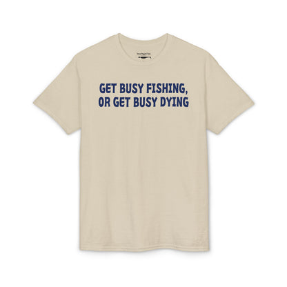 Get Busy Fishing, or Get Busy Dying — Unisex DryBlend® T-Shirt