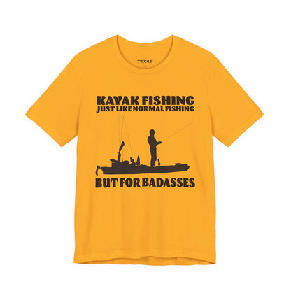 Kayak Fishing – Just Like Normal Fishing But for Badasses — Unisex Cotton Tee