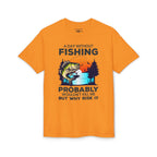 A Day Without Fishing Probably Won’t Kill You, But Why Risk It — Unisex DryBlend® T-Shirt