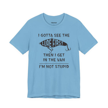 I Gotta See the Lure First, Then I Get in the Van. — Unisex Cotton Tee