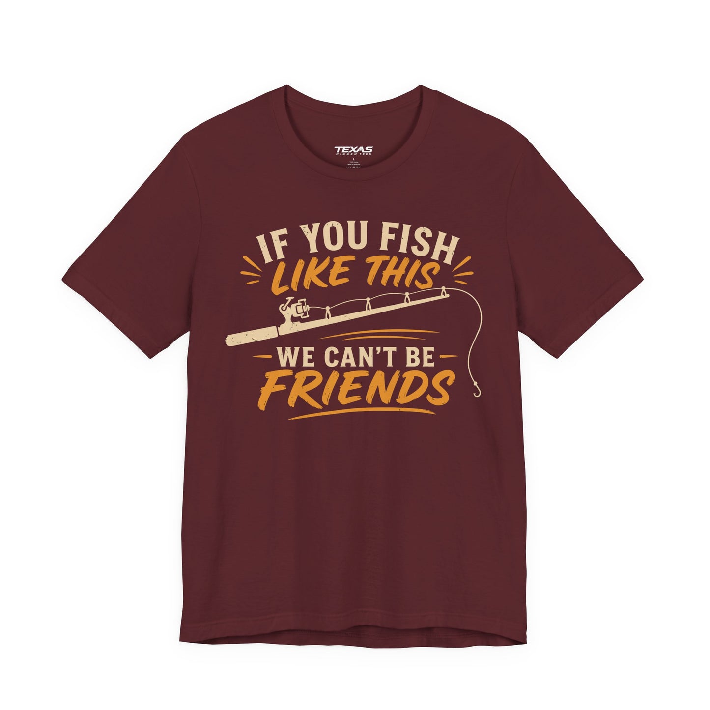 If You Fish Like This, We Can’t Be Friends — Unisex Cotton Tee