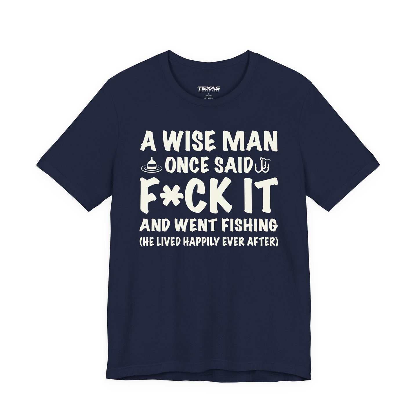 A Wise Man Once Said F*ck It and Went Fishing — Unisex Cotton Tee