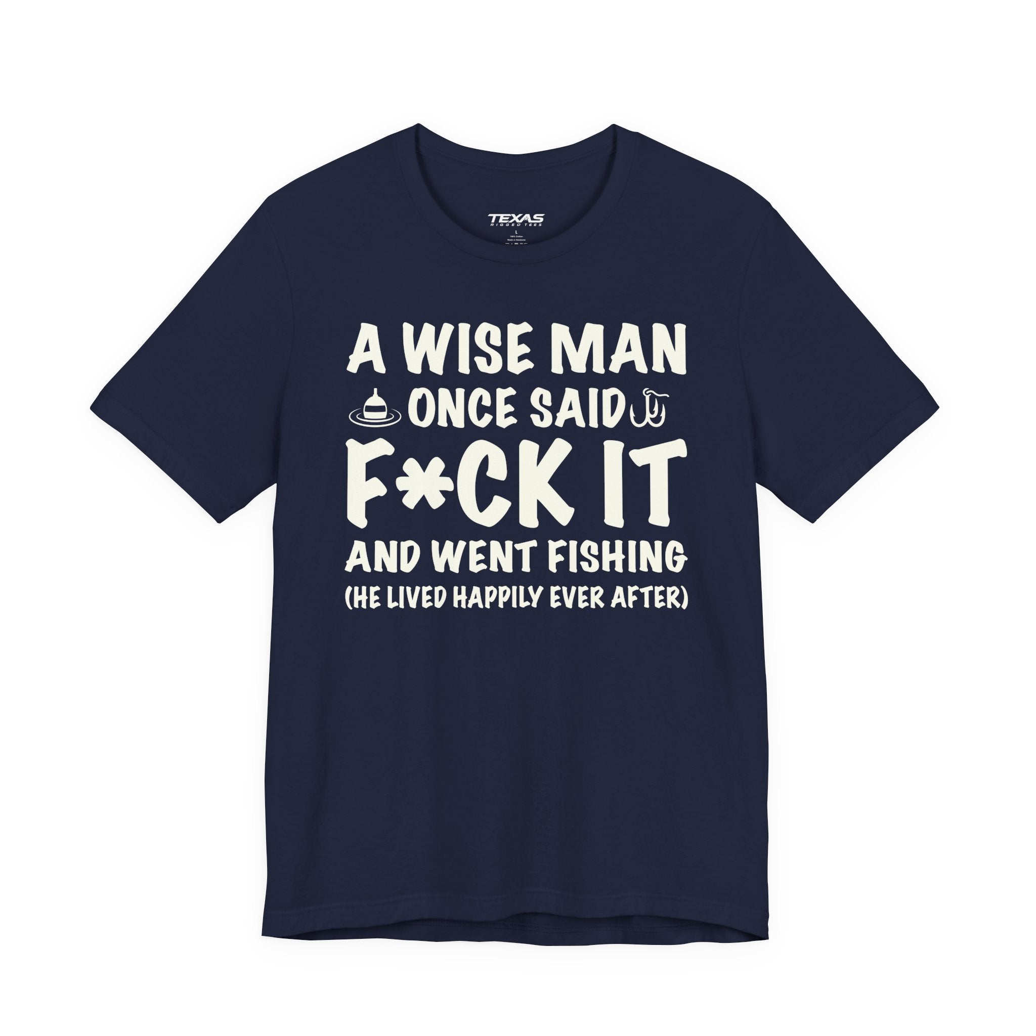 A Wise Man Once Said F*ck It and Went Fishing — Unisex Cotton Tee