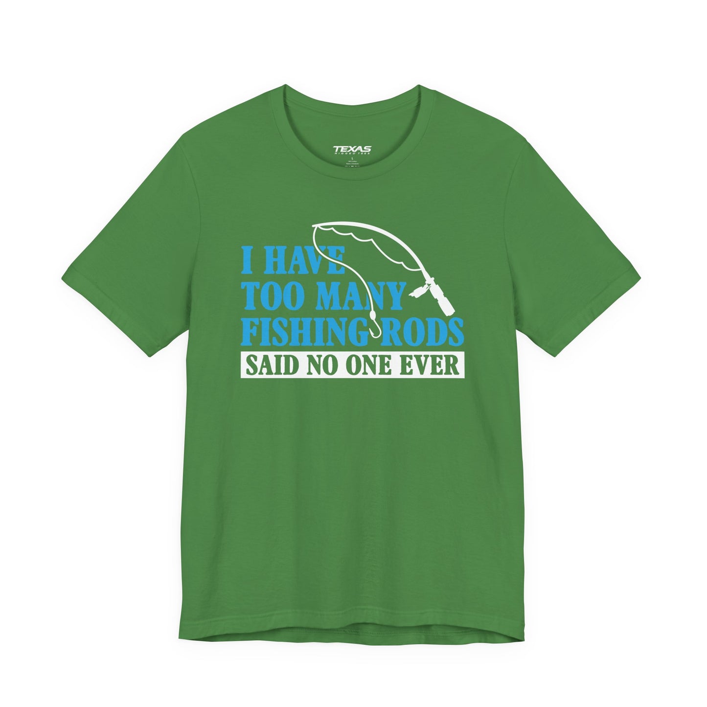 I Have Too Many Fishing Rods Said No One Ever — Unisex Cotton Tee