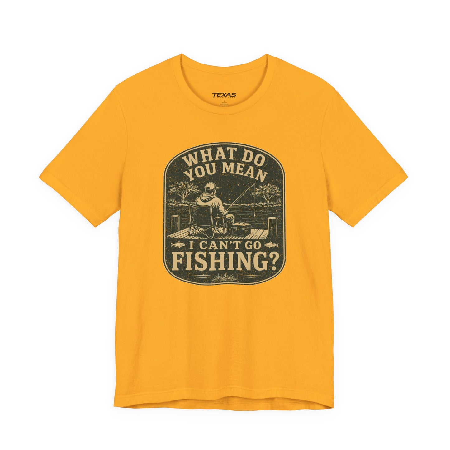 What Do You Mean I Can't Go Fishing? — Unisex Cotton Tee