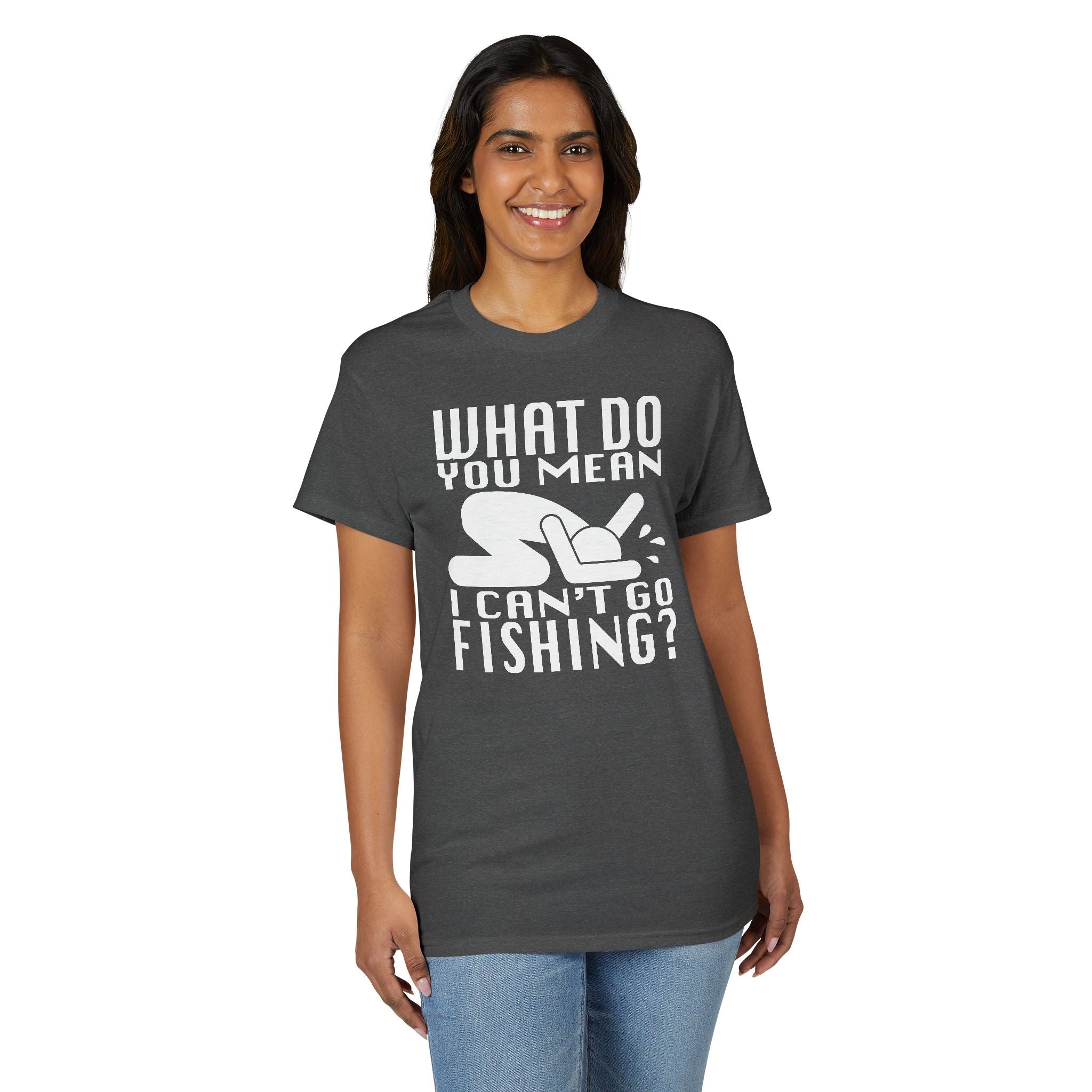 What Do You Mean I Can't Go Fishing? — Unisex DryBlend® T-Shirt