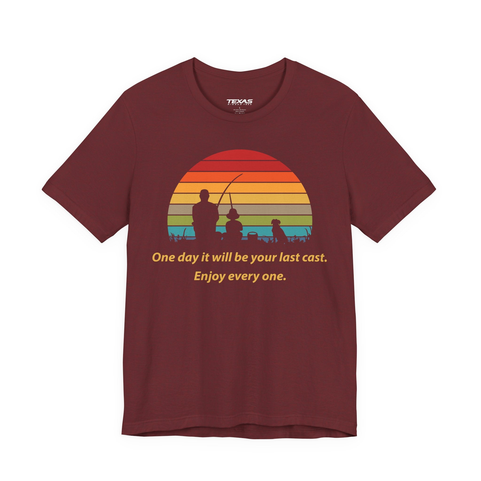 One Day It Will Be Your Last Cast. Enjoy Every One. — Unisex Cotton Tee