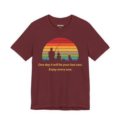 One Day It Will Be Your Last Cast. Enjoy Every One. — Unisex Cotton Tee