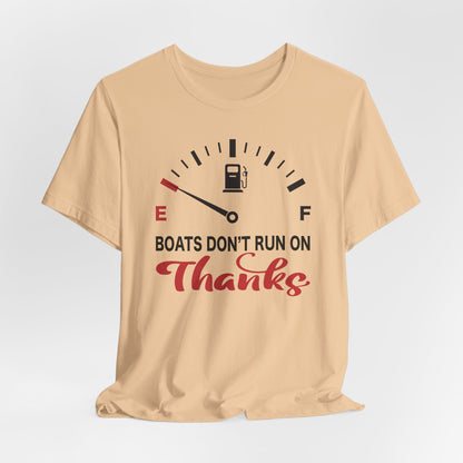 Boats Don’t Run on Thanks — Unisex Cotton Tee