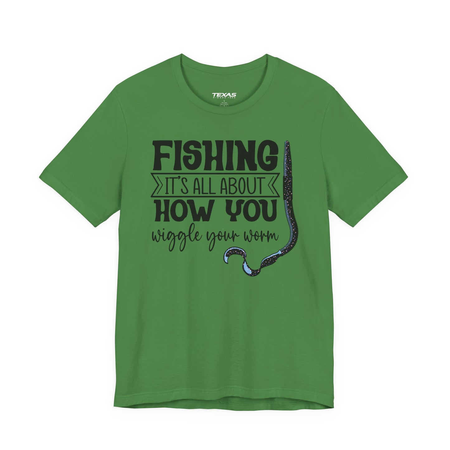 Fishing Is All About How You Wiggle Your Worm — Unisex Cotton Tee