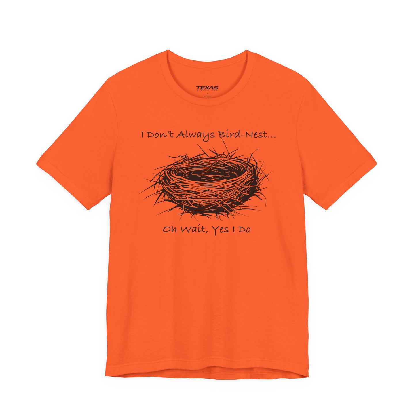 I Don’t Always Bird-Nest… Oh Wait, Yes I Do — Unisex Cotton Tee