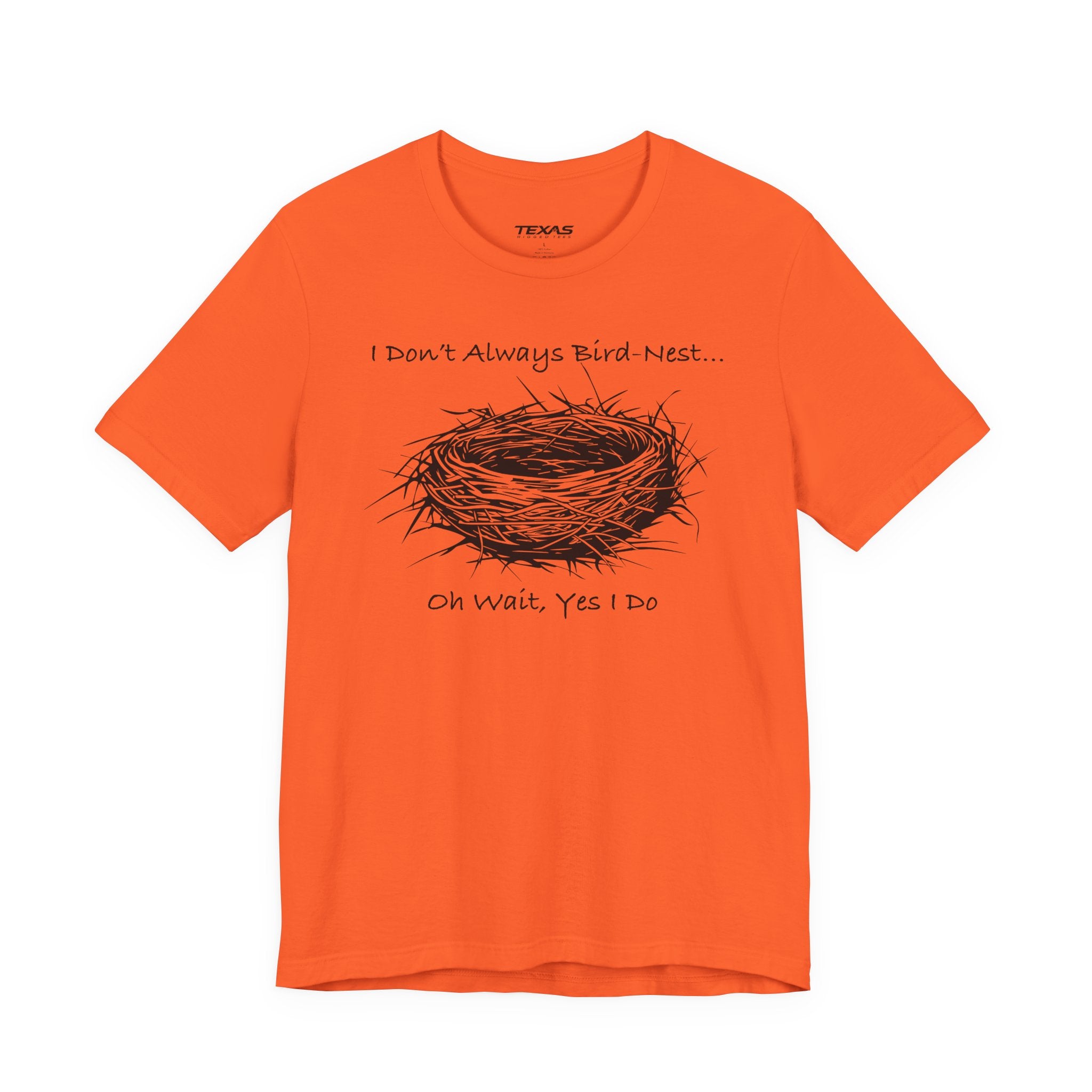I Don’t Always Bird-Nest… Oh Wait, Yes I Do — Unisex Cotton Tee