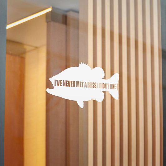I’ve Never Met a Bass I Didn’t Like — Die-Cut Vinyl Decal