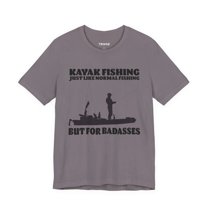 Kayak Fishing – Just Like Normal Fishing But for Badasses — Unisex Cotton Tee