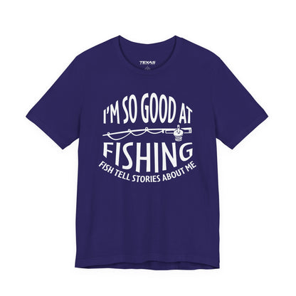I’m So Good at Fishing, Fish Tell Stories About Me — Unisex Cotton Tee
