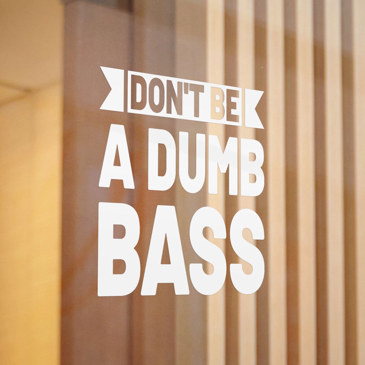 Don’t Be a Dumb Bass — Die-Cut Vinyl Decal