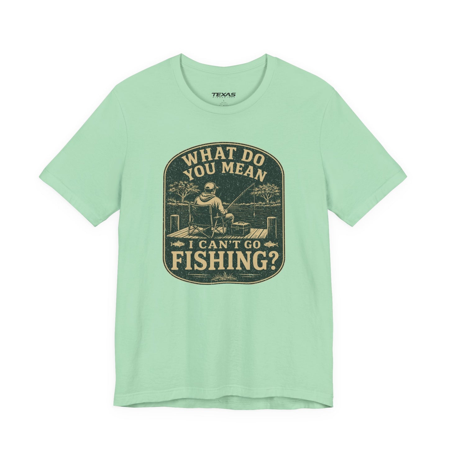 What Do You Mean I Can't Go Fishing? — Unisex Cotton Tee