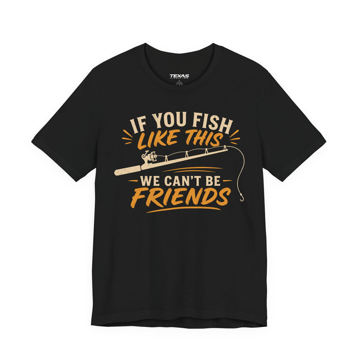If You Fish Like This, We Can’t Be Friends — Unisex Cotton Tee