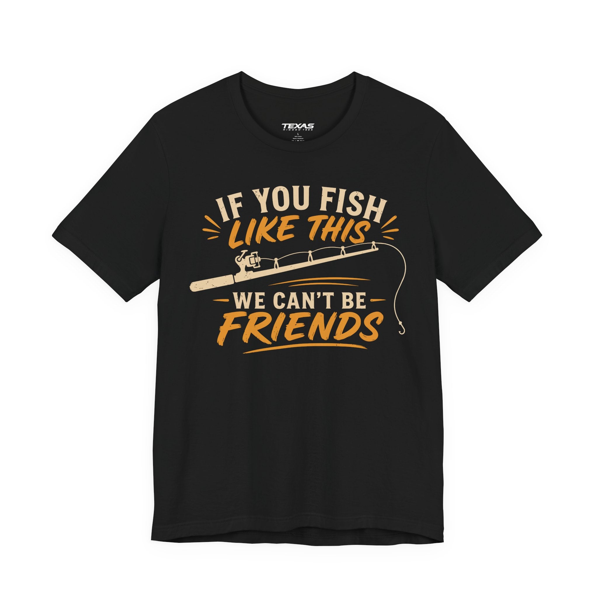 If You Fish Like This, We Can’t Be Friends — Unisex Cotton Tee