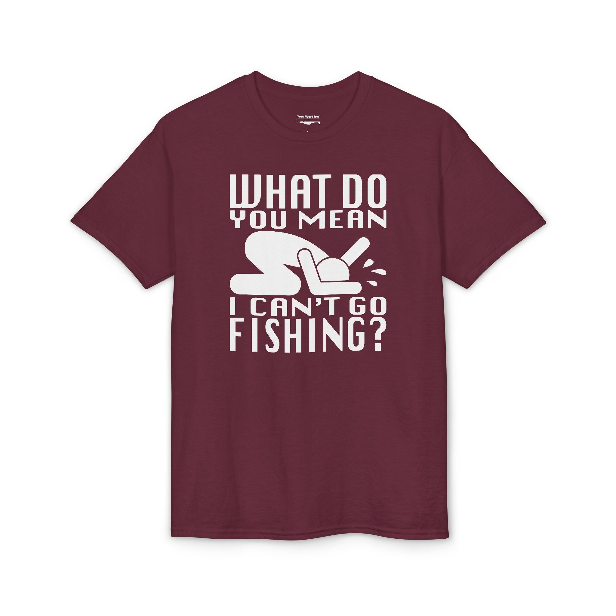 What Do You Mean I Can't Go Fishing? — Unisex DryBlend® T-Shirt