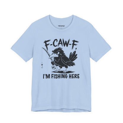 F-CAW-F, I'm Fishing Here — Unisex Cotton Tee