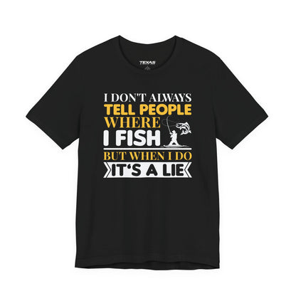 I Don’t Always Tell People Where I Fish — Unisex Cotton Tee
