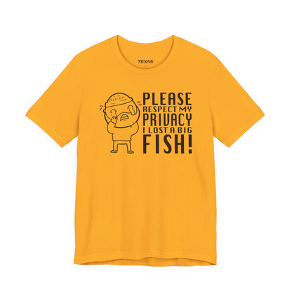 Please Respect My Privacy, I Lost a Big Fish — Unisex Cotton Tee