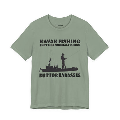 Kayak Fishing – Just Like Normal Fishing But for Badasses — Unisex Cotton Tee