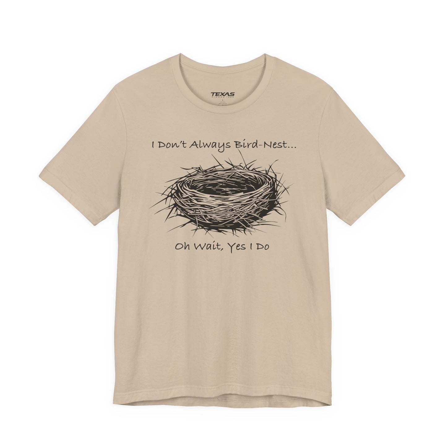 I Don’t Always Bird-Nest… Oh Wait, Yes I Do — Unisex Cotton Tee