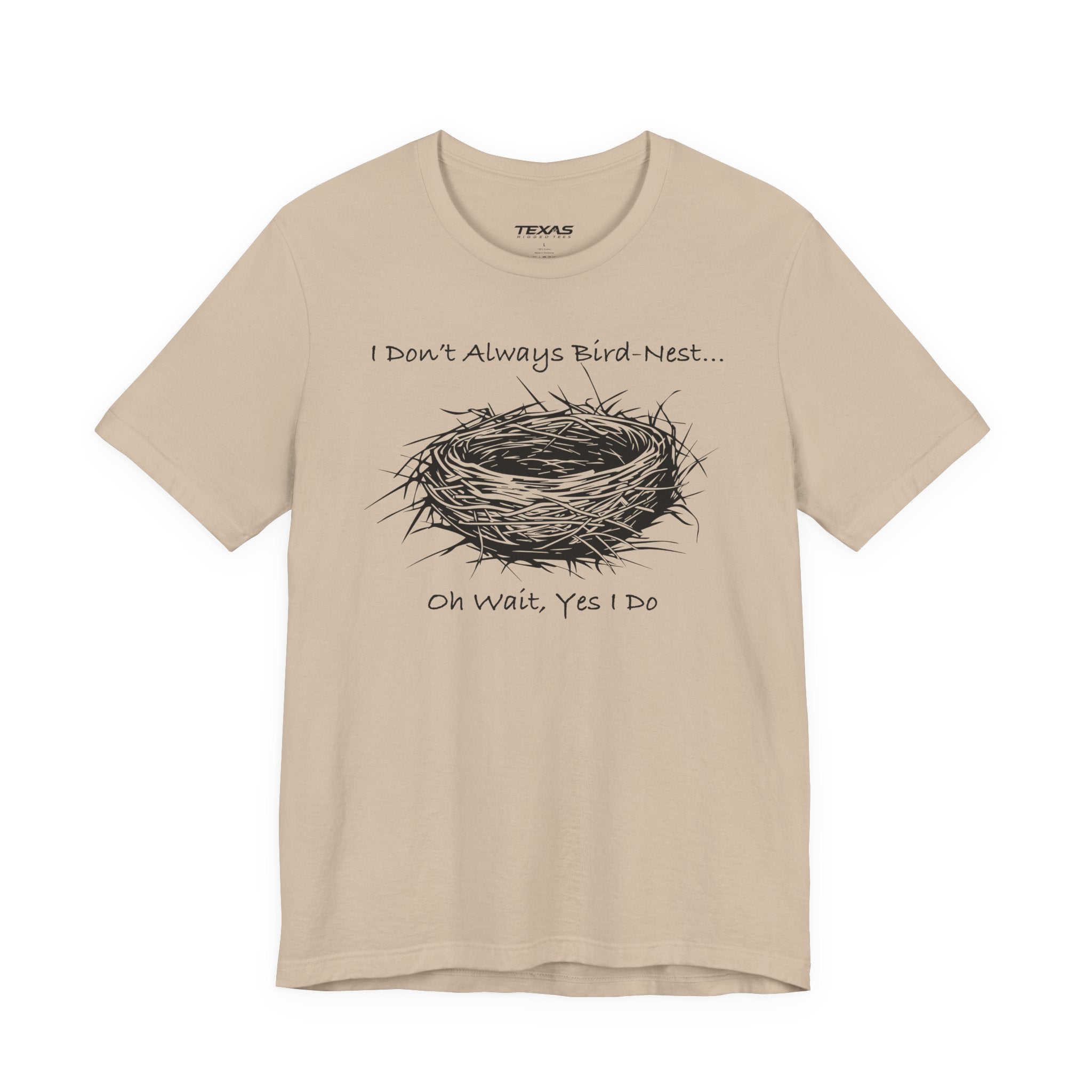 I Don’t Always Bird-Nest… Oh Wait, Yes I Do — Unisex Cotton Tee