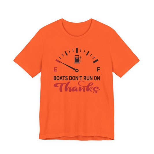 Boats Don’t Run on Thanks — Unisex Cotton Tee