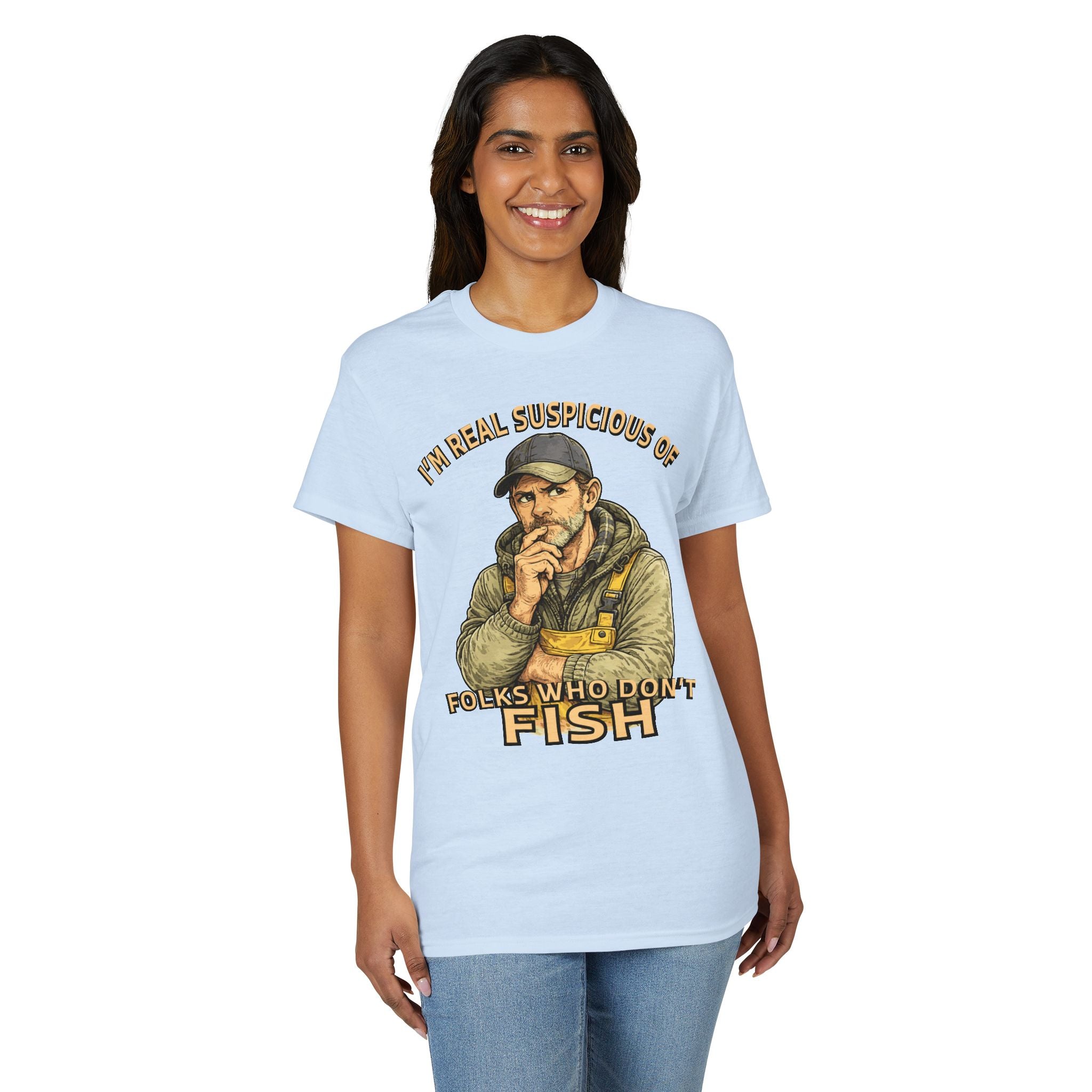 I’m Real Suspicious of Folks Who Don’t Fish — Unisex DryBlend® T-Shirt