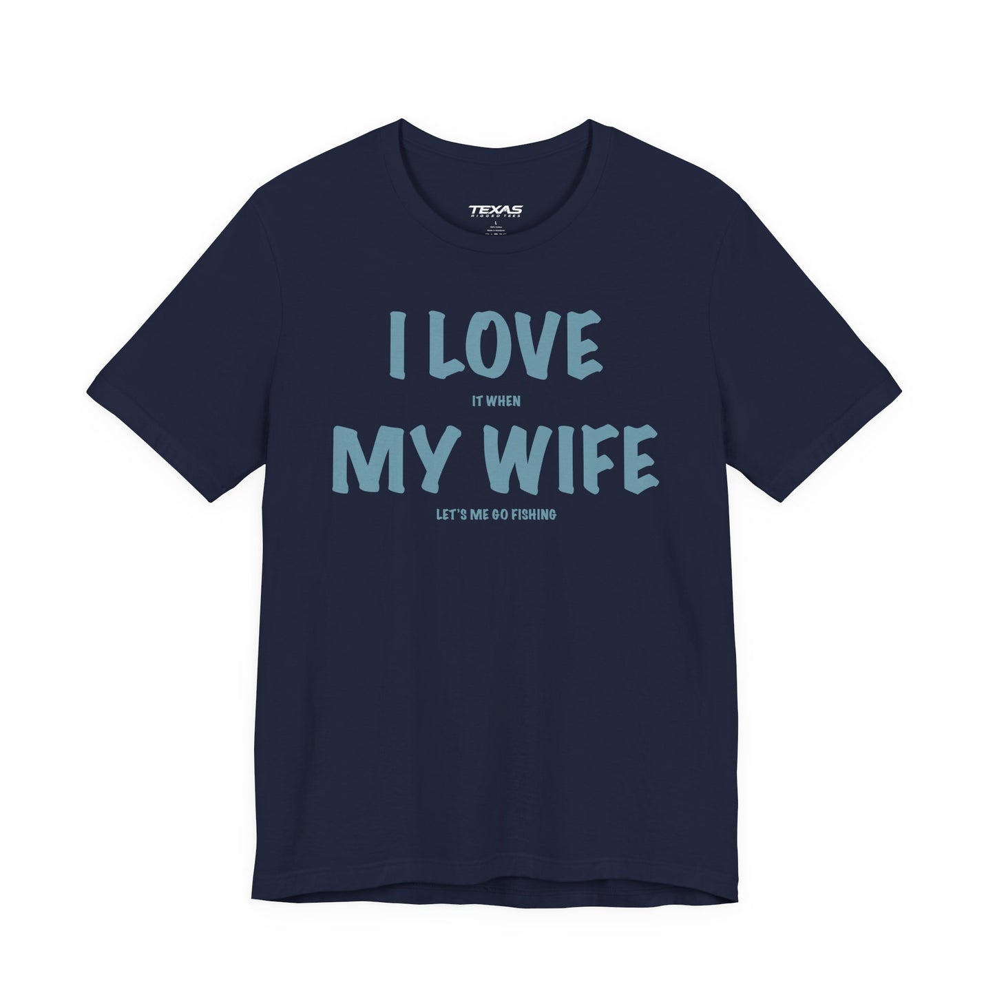 I Love It When My Wife Lets Me Go Fishing  — Unisex Cotton Tee