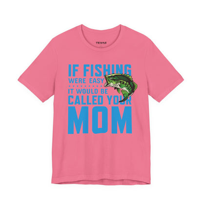 If Fishing Were Easy, It Would Be Called Your Mom — Unisex Cotton Tee